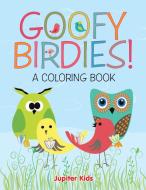 Goofy Birdies! (A Coloring Book) di Jupiter Kids edito da Jupiter Kids