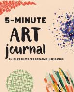 5-Minute Art Journal: Quick Prompts for Creative Inspiration di Rockridge Press edito da ROCKRIDGE PR