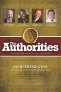 The Authorities - Jim Hetherington: Powerful Wisdom from Leaders in the field di Les Brown, Raymond Aaron, John Gray edito da 10 10 10 PUB