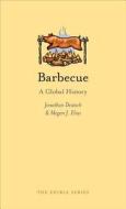 Barbecue: A Global History di Jonathan Deutsch, Megan J. Elias edito da REAKTION BOOKS