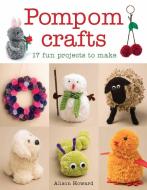 Pompom Crafts di Alison Howard edito da Guild of Master Craftsman Publications Ltd