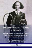 Twenty-Eight Years a Slave di Thomas L. Johnson edito da Pantianos Classics