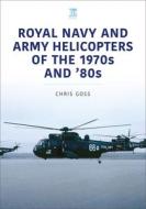 Royal Navy and Army Helicopters of the 1970s and '80s di Chris Goss edito da KEY PUB