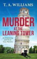 Murder at the Leaning Tower di T A Williams edito da Boldwood Books Ltd