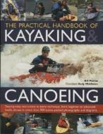 The Practical Handbook Of Kayaking And Canoeing di Bill Mattos, Andy Middleton edito da Anness Publishing