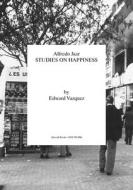 Alfredo Jaar: Studies on Happiness di Edward A. Vazquez edito da AFTERALL BOOKS