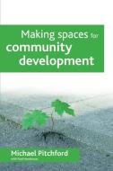 Making spaces for community development di Michael Pitchford, Paul Henderson edito da Policy Press