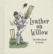 Leather on Willow: The Pocket Book of Cricket di Richard Benson edito da SUMMERSDALE PUBL