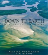 Down To Earth: Australian Landscapes di Tim Winton edito da Fremantle Press