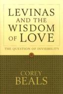 Levinas and the Wisdom of Love di Corey Beals edito da Baylor University Press