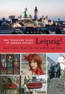 Leipzig. One Thousand Years Of German History. Bach, Luther, Faust di Sebastian Ringel edito da Berlinica