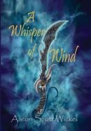 A Whisper Of Wind di Aaron Wickel edito da Pronghorn Press