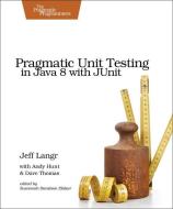 Pragmatic Unit Testing in Java 8 with Junit di Jeff Langr, Andy Hunt, Dave Thomas edito da The Pragmatic Programmers