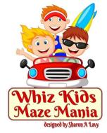 Whiz Kids Maze Mania di Sharon A. Lavy edito da Story and Logic Media Group