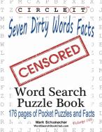 Circle It, Seven Dirty Words Facts, Word Search, Puzzle Book di Lowry Global Media Llc, Mark Schumacher, Maria Schumacher edito da Lowry Global Media LLC