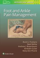 FOOT AND ANKLE PAIN MANAGEMENT di Rock G. Positano, Neel Mehta, Amit Gulati, Andrew Rosenbaum edito da LIPPINCOTT WILLIAMS & WILKINS