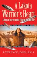 A Lakota Warrior's Heart di Lawrence John Janis edito da Balboa Press