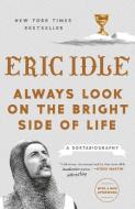 Always Look on the Bright Side of Life di Eric Idle edito da Crown/Archetype