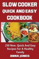 Slow Cooker Easy and Healthy Cookbook: 250 New, Quick and Easy Recipes for a Healthy Family di Anna Jones edito da Createspace Independent Publishing Platform