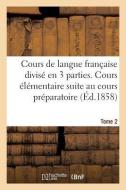 Cours De Langue Francaise Divise En Trois Parties. Cours Elementaire Tome 2 di N edito da Hachette Livre - BNF