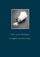 Mon carnet diététique : le régime sans sel et moi... di Cédric Menard edito da Books on Demand
