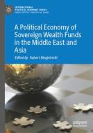 A Political Economy of Sovereign Wealth Funds in the Middle East and Asia edito da Springer International Publishing