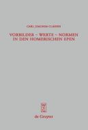 Vorbilder - Werte - Normen in den homerischen Epen di Carl Joachim Classen edito da De Gruyter