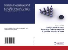 3D Pyramid-Shaped Microelectrode Arrays for Brain-Machine Interfaces di Bahareh Ghane Motlagh edito da LAP Lambert Academic Publishing