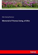 Memorial of Thomas Ewing, of Ohio di Ellen Ewing Sherman edito da hansebooks