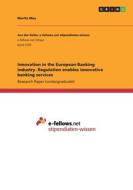 Innovation in the European Banking industry. Regulation enables innovative banking services di Moritz Mey edito da GRIN Verlag