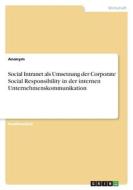 Social Intranet als Umsetzung der Corporate Social Responsibility in der internen Unternehmenskommunikation di Anonym edito da GRIN Verlag