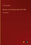 Memoirs of Sir Wemyss Reid 1842-1885 di T. Wemyss Reid edito da Outlook Verlag