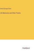 Life Memories and Other Poems di Edward Sprague Rand edito da Anatiposi Verlag