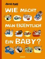 Wie macht man eigentlich ein Baby? di Anna Fiske edito da Hanser, Carl GmbH + Co.