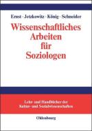 Wissenschaftliches Arbeiten für Soziologen di Wiebke Ernst, Jens Jetzkowitz, Matthias König, Jörg Schneider edito da De Gruyter Oldenbourg