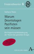 Warum Deontologen Pazifisten sein müssen di Stefanie Thiele edito da Karl Alber i.d. Nomos Vlg