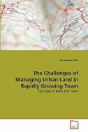 The Challenges of Managing Urban Land in Rapidly Growing Town di Fentanesh Haile edito da VDM Verlag