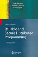 Introduction to Reliable and Secure Distributed Programming di Christian Cachin, Rachid Guerraoui, Luís Rodrigues edito da Springer Berlin Heidelberg