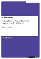 Sustainability of Free health service concept in SL Prt 3 (Report) di Ravi Kumudesh edito da GRIN Verlag