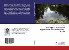 Ecological studies on Ayyanakere lake Karnataka, India di Thirumala Siddalingappa edito da LAP Lambert Academic Publishing