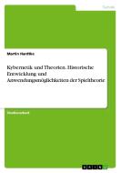 Kybernetik und Theorien. Historische Entwicklung und Anwendungsmöglichkeiten der Spieltheorie di Martin Hardtke edito da GRIN Verlag