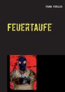 Feuertaufe di Frank Fröhlich edito da Books on Demand