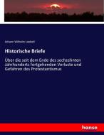 Historische Briefe di Johann Wilhelm Loebell edito da hansebooks