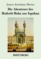 Die Abenteuer des Hadschi Baba aus Ispahan di James Justinian Morier edito da Hofenberg