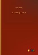 A Madcap Cruise di Oric Bates edito da Outlook Verlag