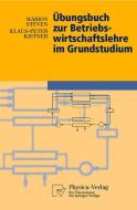 Übungsbuch zur Betriebswirtschaftslehre im Grundstudium di Klaus-Peter Kistner, Marion Steven edito da Physica-Verlag HD