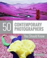 50 Contemporary Photographers You Should Know di Florian Heine, Brad Finger edito da Prestel