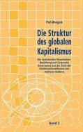 Die Struktur Des Globalen Kapitalismus. Band 2 di Pal Dragos edito da Books On Demand