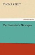The Naturalist in Nicaragua di Thomas Belt edito da TREDITION CLASSICS