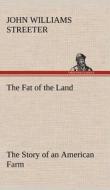 The Fat of the Land The Story of an American Farm di John Williams Streeter edito da TREDITION CLASSICS